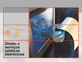 # 2
Direito a
serviços
públicos
eletrônicos
 