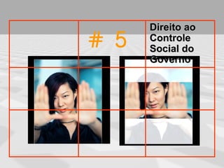Direito ao
# 5   Controle
      Social do
      Governo
 