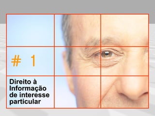 # 1
Direito à
Informação
de interesse
particular
 