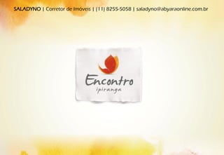 SALADYNO | Corretor de Imóveis | (11) 8255-5058 | saladyno@abyaraonline.com.br
 