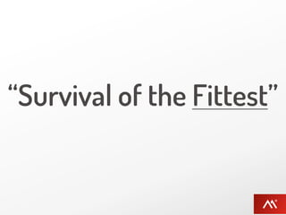 “Survival of the Fittest”
 