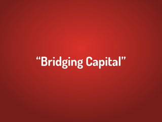 “Bridging Capital”
 