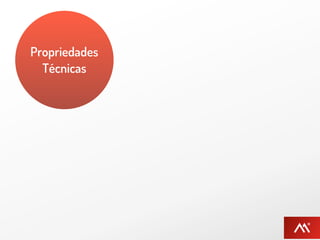 Propriedades
  Técnicas
 