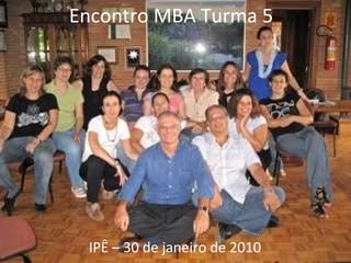 Encontro MBA Turma 5 IPÊ – 30 de janeiro de 2010 