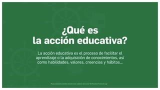 Museos socialmente sostenibles (inclusión social, ciudadanía, democracia) | Red Museística Provincial de Lugo
¿Qué es
la acción educativa?
La acción educativa es el proceso de facilitar el
aprendizaje o la adquisición de conocimientos, así
como habilidades, valores, creencias y hábitos...
 