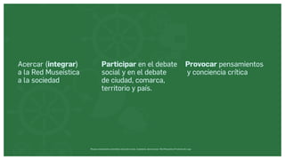 Museos socialmente sostenibles (inclusión social, ciudadanía, democracia) | Red Museística Provincial de Lugo
Acercar (integrar)
a la Red Museística
a la sociedad
Participar en el debate
social y en el debate
de ciudad, comarca,
territorio y país.
Provocar pensamientos
y conciencia crítica
 