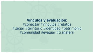 Museos socialmente sostenibles (inclusión social, ciudadanía, democracia) | Red Museística Provincial de Lugo
Vínculos y evaluación:
#conectar #vínculos #relatos
#llegar #territorio #identidad #patrimonio
#comunidad #evaluar #transferir
 