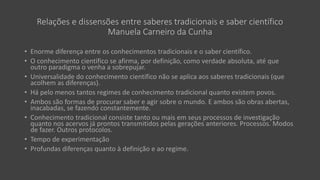 Relações e dissensões entre saberes tradicionais e saber científico
Manuela Carneiro da Cunha
• Enorme diferença entre os ...
