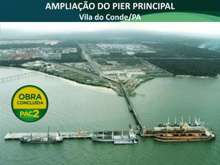 AMPLIAÇÃO DO PIER PRINCIPAL
Vila do Conde/PA
 