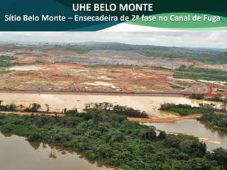 UHE BELO MONTE
Sítio Belo Monte – Ensecadeira de 2ª fase no Canal de Fuga
 
