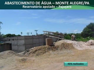 ABASTECIMENTO DE ÁGUA – MONTE ALEGRE/PA
Reservatório apoiado – Pajuçara
45% realizados
 