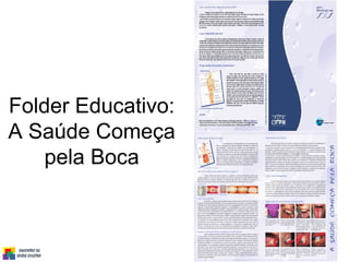 Folder Educativo:
A Saúde Começa
pela Boca
 