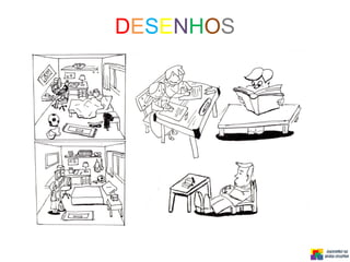 DESENHOS
 