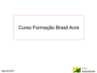 Curso Formação Brasil Acre Agosto/2011 