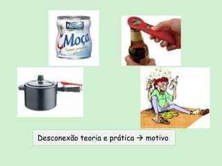 Desconexão teoria e prática    motivo  