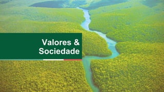 Valores & 
Sociedade 
 