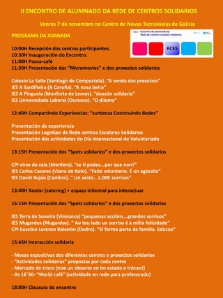 Venres 7 de novembro no Centro de Novas Tecnoloxías de Galicia 
PROGRAMA DA XORNADA 
10:00H Recepción dos centros particip...