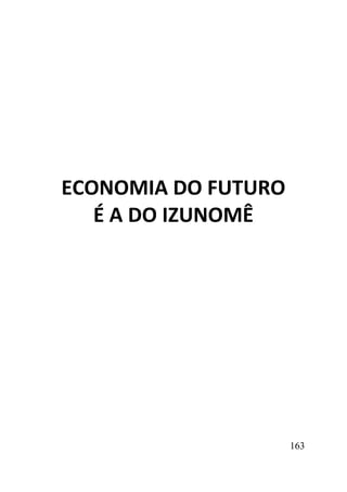 163
ECONOMIA DO FUTURO
É A DO IZUNOMÊ
 