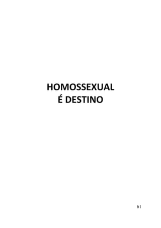 61
HOMOSSEXUAL
É DESTINO
 