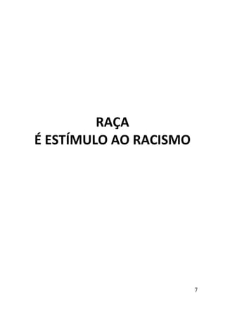 7
RAÇA
É ESTÍMULO AO RACISMO
 