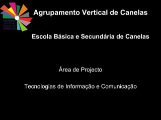 Agrupamento Vertical de Canelas Escola Básica e Secundária de Canelas ,[object Object],[object Object]