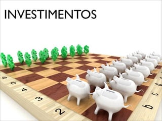 INVESTIMENTOS
 