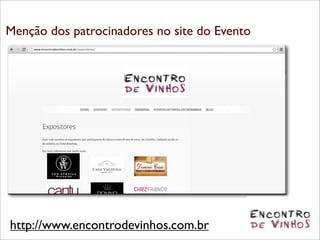 Menção dos patrocinadores no site do Evento




http://www.encontrodevinhos.com.br
 
