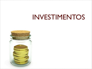 INVESTIMENTOS
 