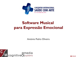 Software Musical
para Expressão Emocional
António Pedro Oliveira
 