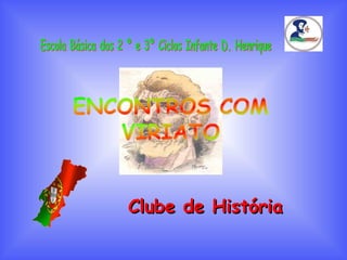 Escola Básica dos 2 º e 3º Ciclos Infante D. Henrique Clube de História 