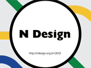 N Design
 http://ndesign.org.br/2012
 