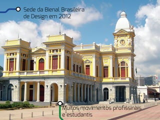 Sede da Bienal Brasileira
de Design em 2012




               Muitos movimentos profissinais
               e estudantis
 