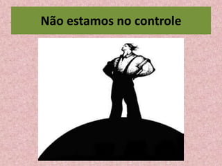 Não estamos no controle
 