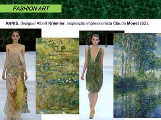 FASHION ART
AKRIS, designer Albert Kriemler, inspiração impressionista Claude Monet (SZ).
 