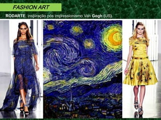 FASHION ART
RODARTE, inspiração pós impressionismo Van Gogh (US).
 