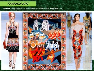 FASHION ART
ETRO, inspiração no futurismo de Fortunato Depero (IT).
 