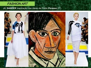 FASHION ART
JIL SANDER inspiração nas obras de Pablo Picasso (IT).
 