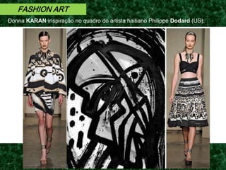 FASHION ART
Donna KARAN inspiração no quadro do artista haitiano Philippe Dodard (US).
 