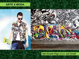 2014 – Artistas de rua americanos
da Mad Society Kings não gostaram
da coleção inspirada no grafite da
Just Cavalli, marca de Roberto
Cavalli voltada para o público jovem.
Jason Williams, Victor Chapa e
Jeffrey Rubin deram entrada em um
processo na Corte da Califórnia com-
tra o italiano. Os três defendem que,
ao se apropriar dos seus grafites no
bairro de Mission, em São Francisco,
o estilista violou seus direitos auto-
rais.
ARTE X MODA
Mad Society Kings versus Just Cavalli.
 