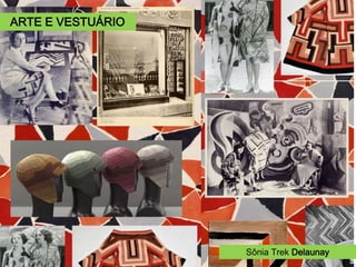Sonia Terk Delaunay (1886 – 1979).
Desenvolveu teorias sobre a cor re-
lacionada à forma, ao espaço e ao
movimento.
As cores utilizadas eram brilhantes e
puras aliadas às formas geométricas
aplicadas aos trajes criando vesti-
mentas conhecidas como Arquitetura
da Cor.
Esboço, 1924.
Sônia Trek Delaunay
ARTE E VESTUÁRIO
 