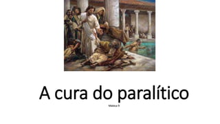 A cura do paralíticoMateus 9
 