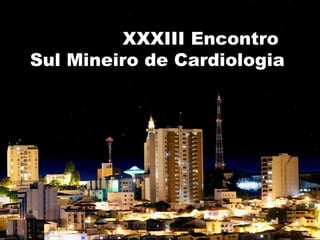 XXXIII Encontro  Sul Mineiro de Cardiologia 