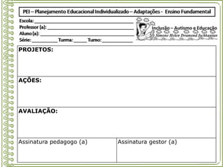 PROJETOS:
AÇÕES:
AVALIAÇÃO:
Assinatura pedagogo (a) Assinatura gestor (a)
 