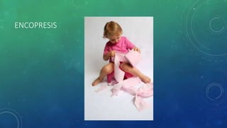 ENCOPRESIS
 