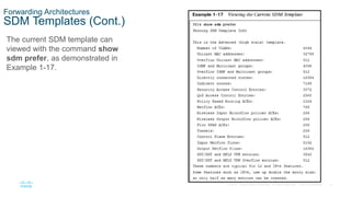 41
© 2016 Cisco and/or its affiliates. All rights reserved. Cisco Confidential
Forwarding Architectures
SDM Templates (Cont.)
The current SDM template can
viewed with the command show
sdm prefer, as demonstrated in
Example 1-17.
 