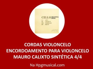 CORDAS VIOLONCELO
ENCORDOAMENTO PARA VIOLONCELO
MAURO CALIXTO SINTÉTICA 4/4
Na Hpgmusical.com
 