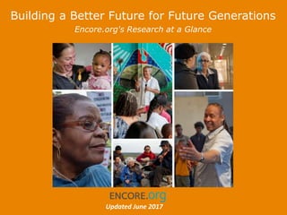 Building a Better Future for Future Generations
Updated July 2017
Encore.org's Research at a Glance
 