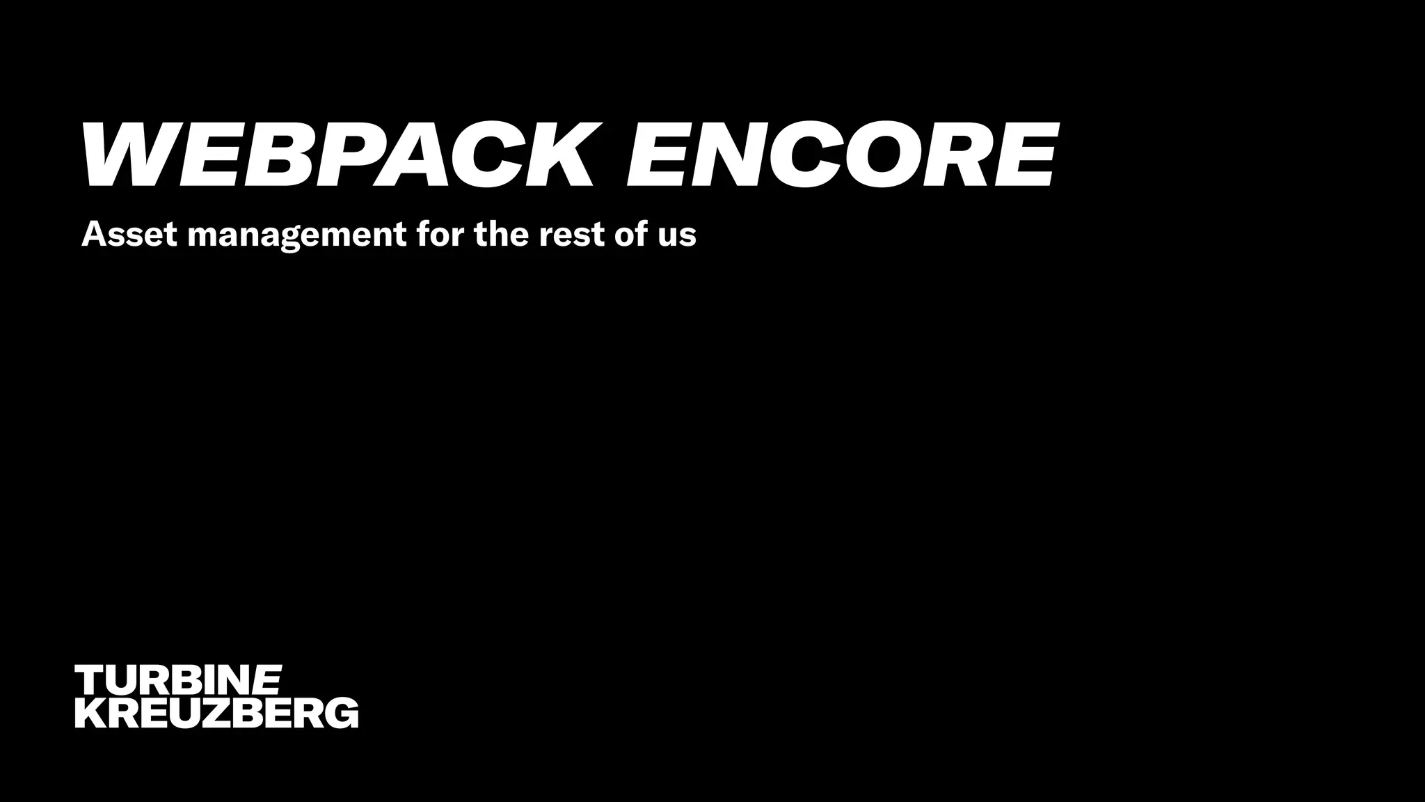 WEBPACK ENCORE
Asset management for the rest of us
 