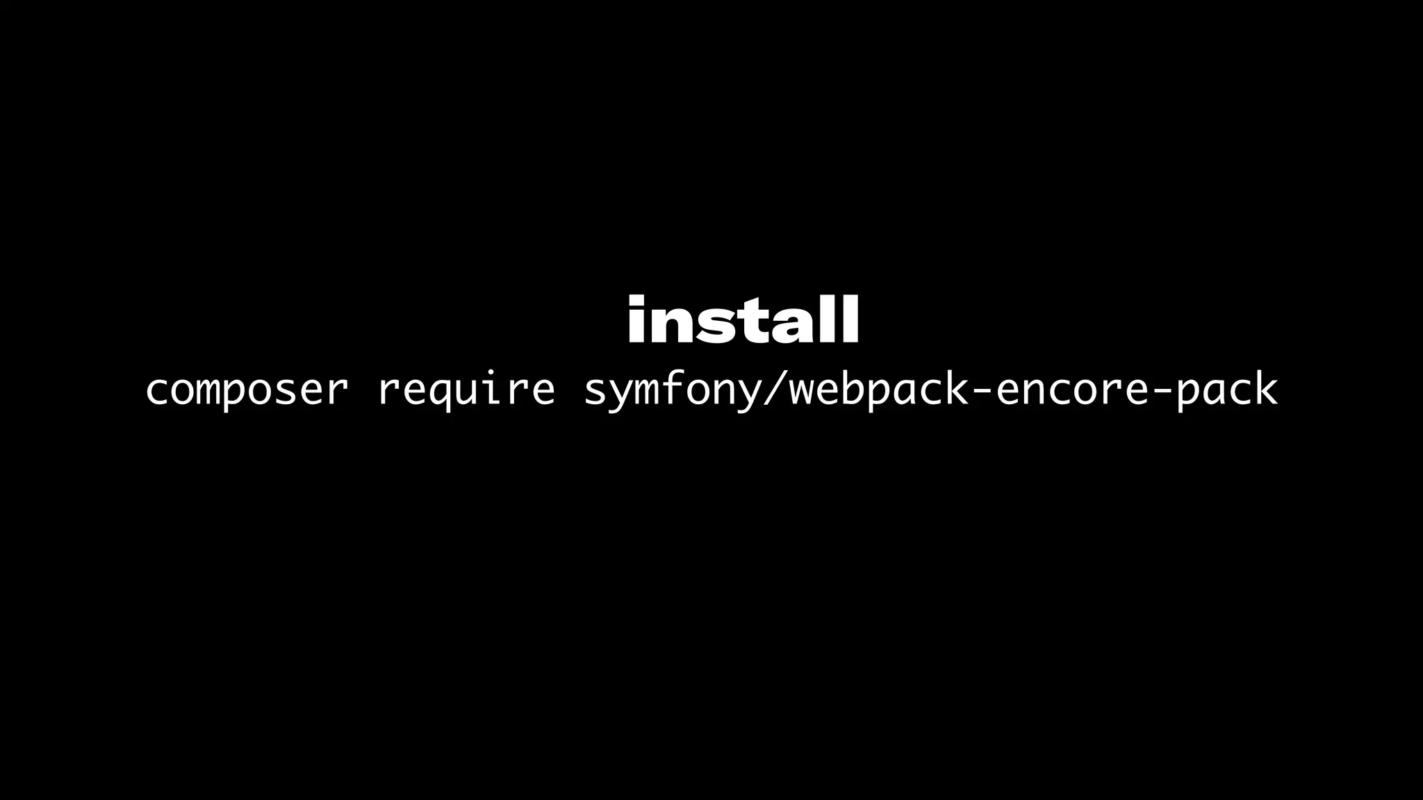 composer require symfony/webpack-encore-pack
install
 
