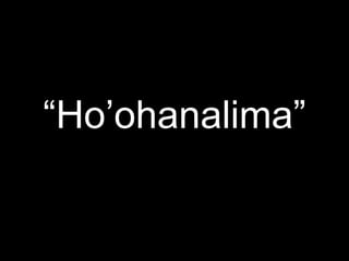―Ho‘ohanalima‖
 